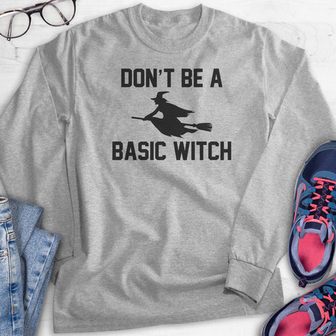 Don't Be A Basic Witch Hoodie, Sweatshirt, Long Sleeve T-shirt