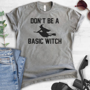 Don't Be A Basic Witch T-shirt