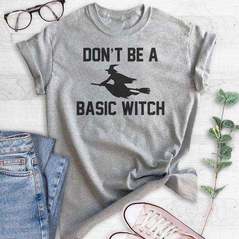 Don't Be A Basic Witch T-shirt