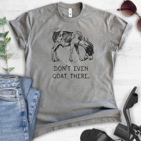 Don't Even Goat There T-shirt