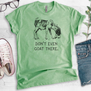 Don't Even Goat There T-shirt