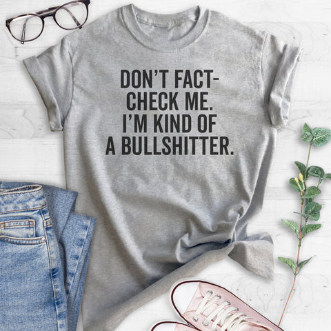 Don't Fact-check Me I'm Kind Of A Bullshitter T-shirt