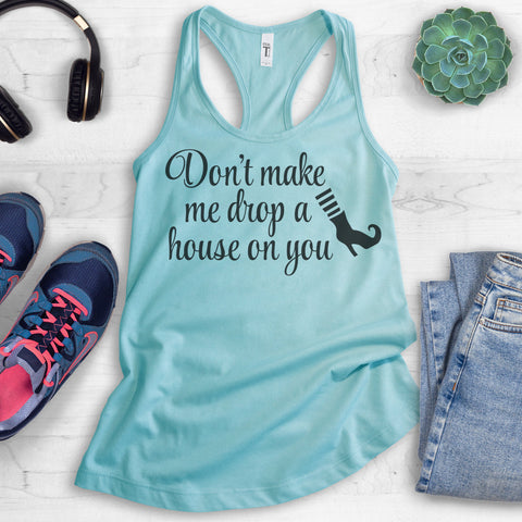 Don't Make Me Drop A House On You Tank Top
