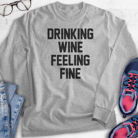 Drinking Wine Feeling Fine Hoodie, Sweatshirt, Long Sleeve T-shirt