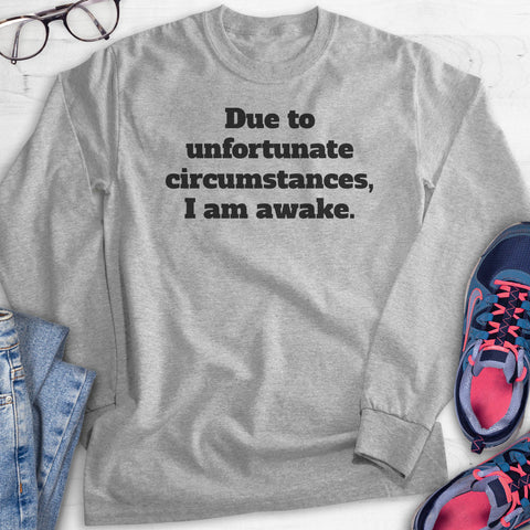 Due To Unfortunate Circumstances I Am Awake Hoodie, Sweatshirt, Long Sleeve T-shirt