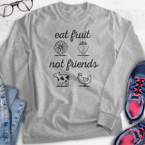 Eat Fruit Not Friends Hoodie, Sweatshirt, Long Sleeve T-shirt