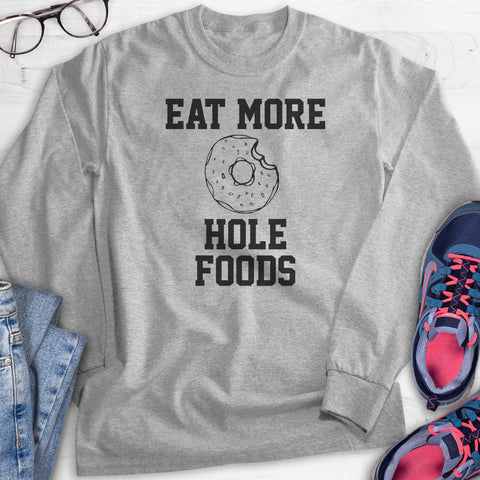 Eat More Hole Foods Hoodie, Sweatshirt, Long Sleeve T-shirt