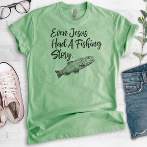 Even Jesus Had A Fishing Story T-shirt