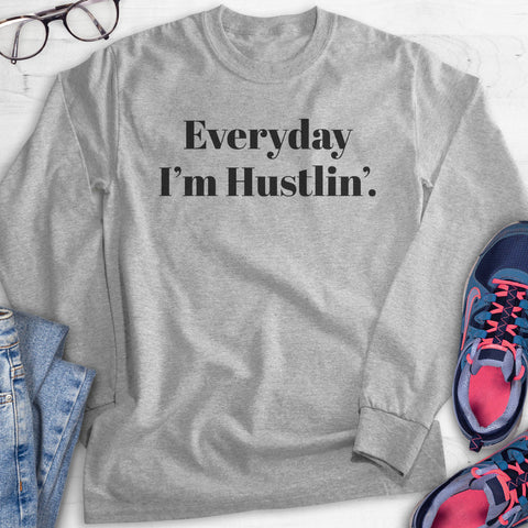 Everyday I'm Hustlin' Hoodie, Sweatshirt, Long Sleeve T-shirt