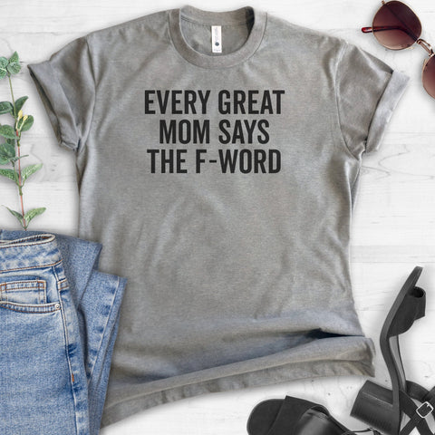 Every Great Mom Says The F Word T-shirt
