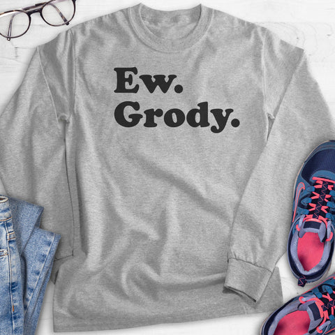 Ew, Grody Hoodie, Sweatshirt, Long Sleeve T-shirt