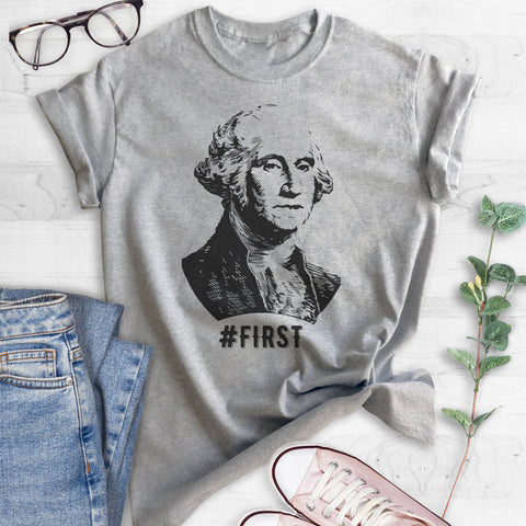 First! George Washington Funny Graphic T-shirt