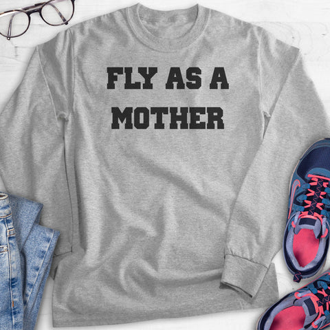 Fly As A Mother Hoodie, Sweatshirt, Long Sleeve T-shirt