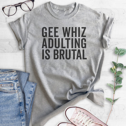 Gee Whiz Adulting Is Brutal T-shirt