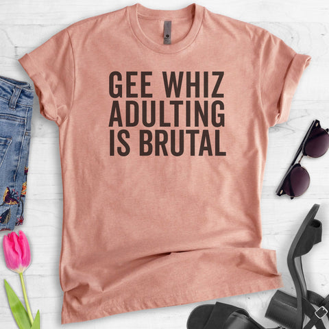 Gee Whiz Adulting Is Brutal T-shirt