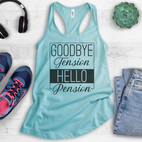 Goodbye Tension Hello Pension Tank Top
