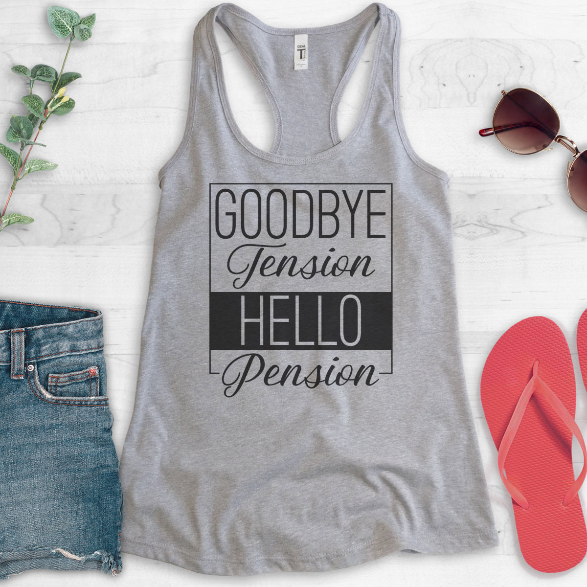 Goodbye Tension Hello Pension Tank Top