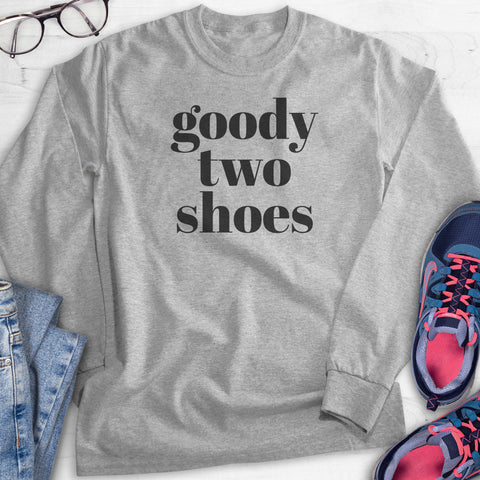 Goody Two Shoes Hoodie, Sweatshirt, Long Sleeve T-shirt