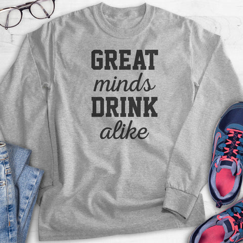 Great Minds Drink Alike Hoodie, Sweatshirt, Long Sleeve T-shirt