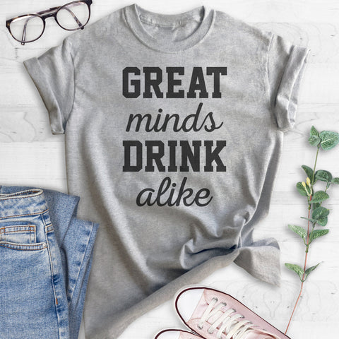 Great Minds Drink Alike T-shirt