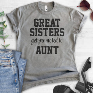 Great Sisters Get Promoted To Aunt T-shirt
