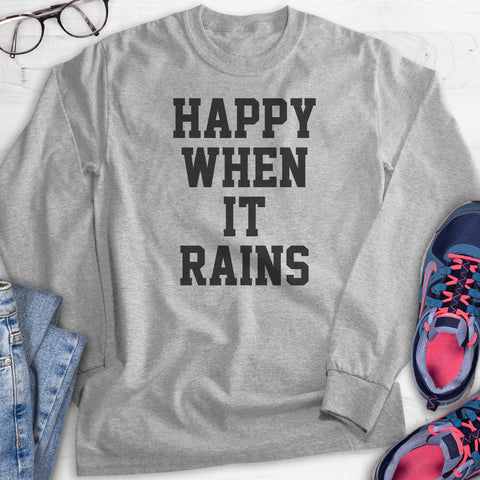 Happy When It Rains Hoodie, Sweatshirt, Long Sleeve T-shirt