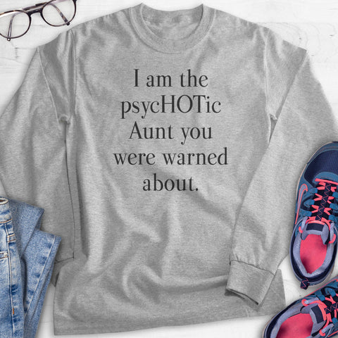 I Am The PsycHOTic Aunt You Were Warned About. Hoodie, Sweatshirt, Long Sleeve T-shirt