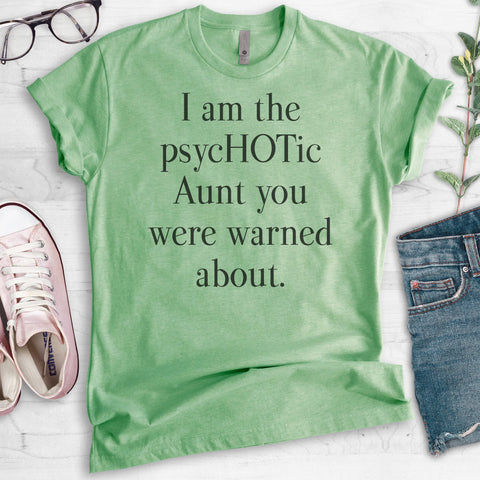 I Am The PsycHOTic Aunt You Were Warned About. T-shirt