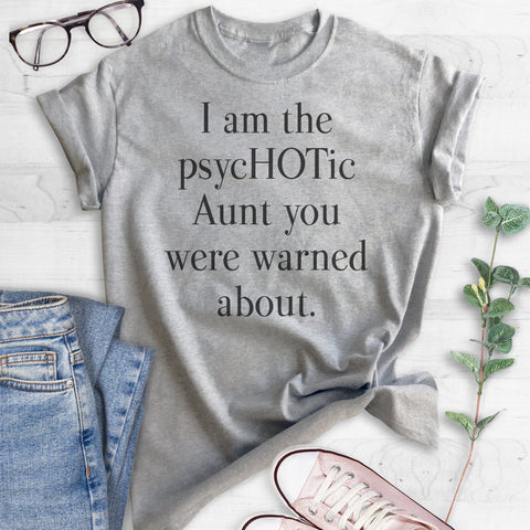 I Am The PsycHOTic Aunt You Were Warned About. T-shirt