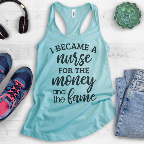 I Became A Nurse For The Money And The Fame Tank Top