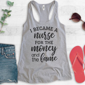 I Became A Nurse For The Money And The Fame Tank Top