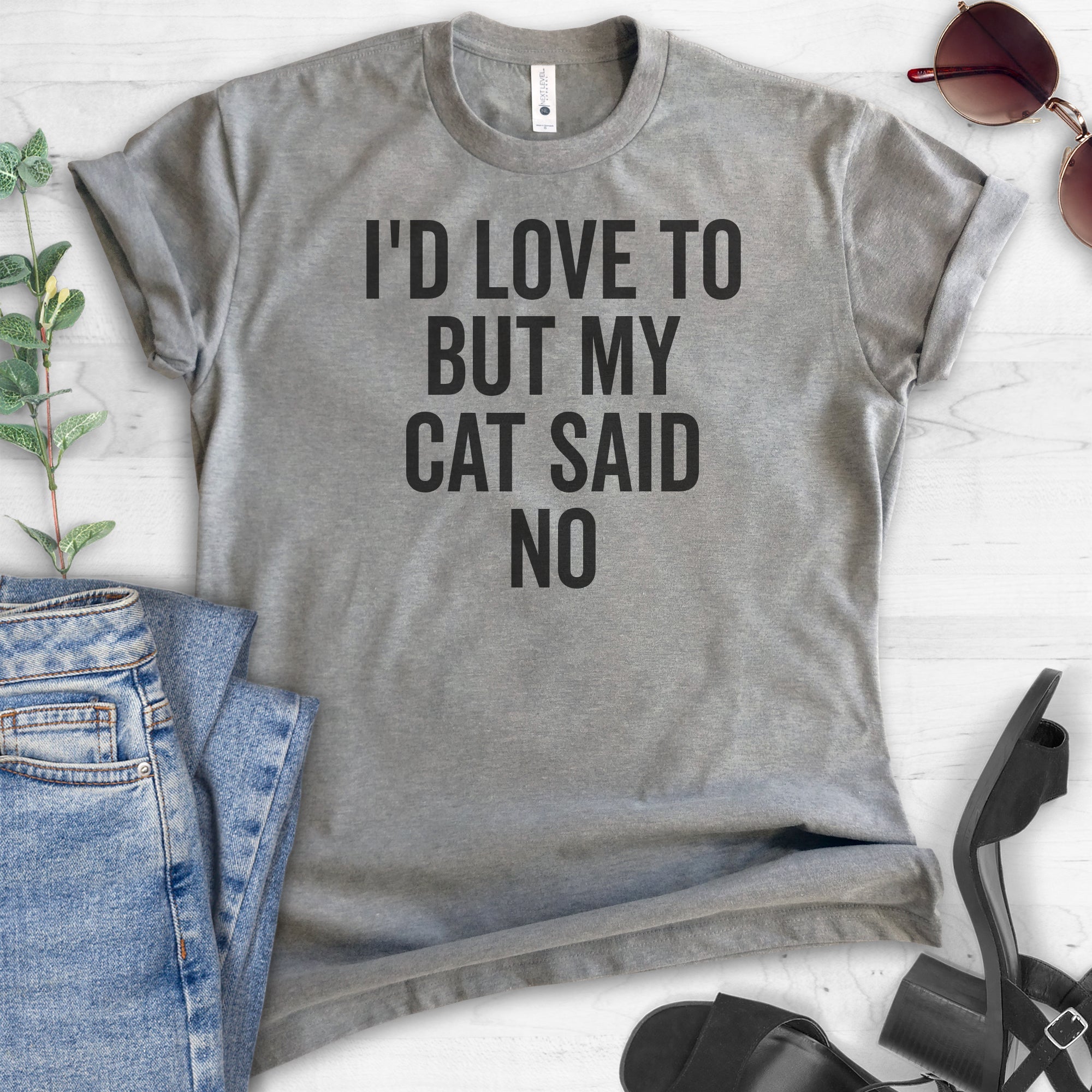 I'd Love To But My Cat Said No T-shirt