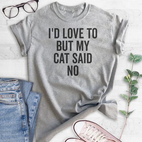 I'd Love To But My Cat Said No T-shirt