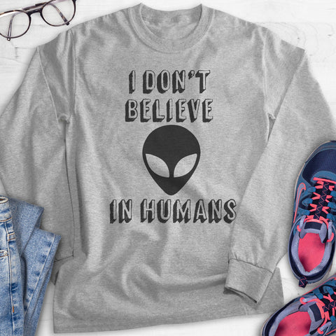 I Don't Believe In Humans Hoodie, Sweatshirt, Long Sleeve T-shirt