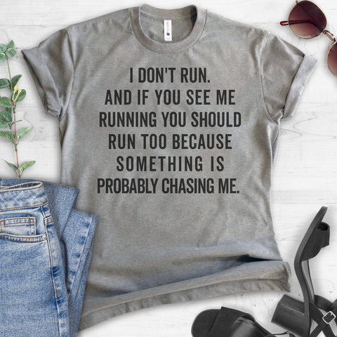 I Don't Run. And If You See Me Running You Should Too Because… T-shirt