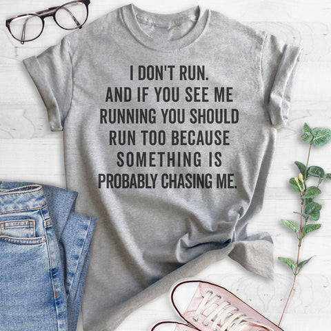 I Don't Run. And If You See Me Running You Should Too Because… T-shirt