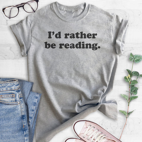 I'd Rather Be Reading T-shirt