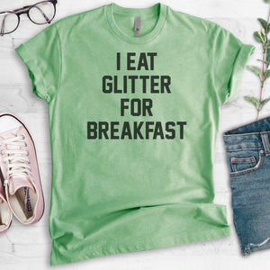 I Eat Glitter For Breakfast T-shirt
