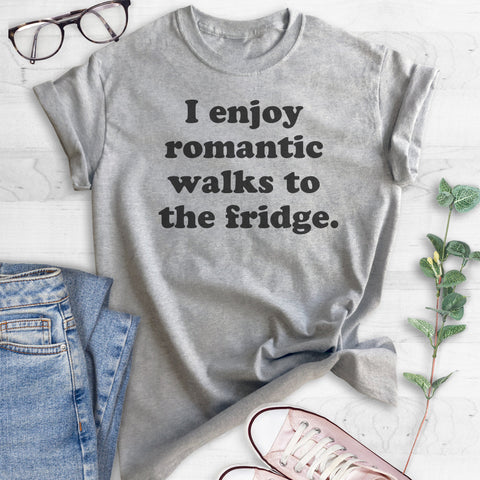 I Enjoy Romantic Walks To The Fridge T-shirt