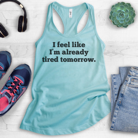 I Feel Like I'm Already Tired Tomorrow Tank Top