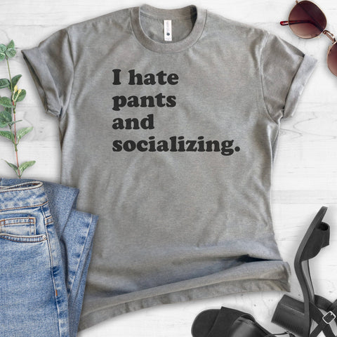 I Hate Pants And Socializing T-shirt