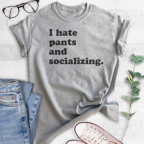 I Hate Pants And Socializing T-shirt