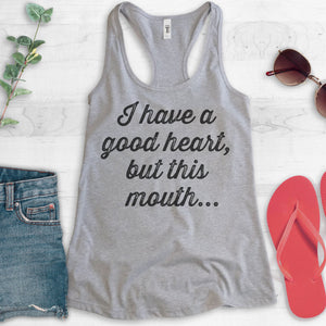 I Have A Good Heart, But This Mouth Tank Top