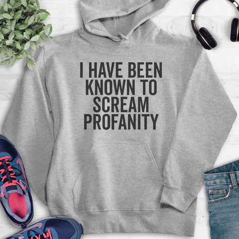 I Have Been Known To Scream Profanity Hoodie Heather Gray