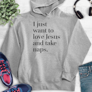 I Just Want To Love Jesus & Take Naps Hoodie Heather Gray