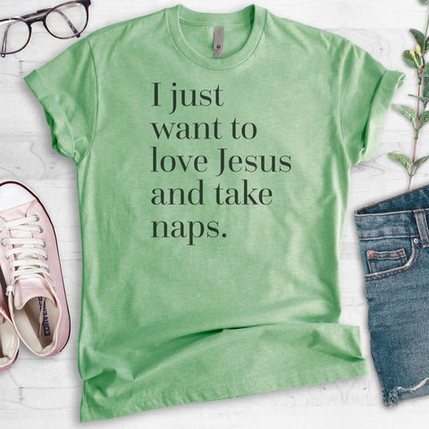 I Just Want To Love Jesus & Take Naps T-shirt
