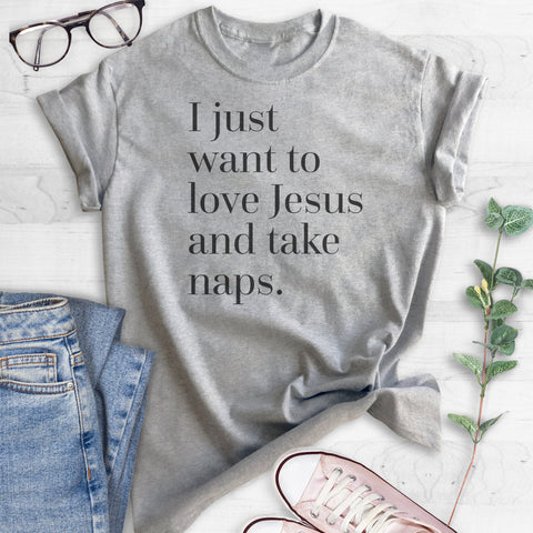 I Just Want To Love Jesus & Take Naps T-shirt