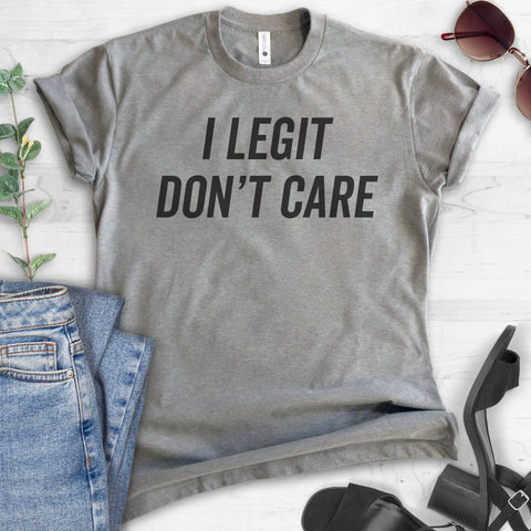 I Legit Don't Care T-shirt