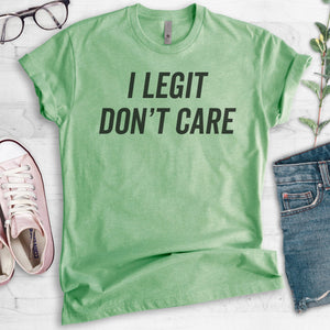 I Legit Don't Care T-shirt