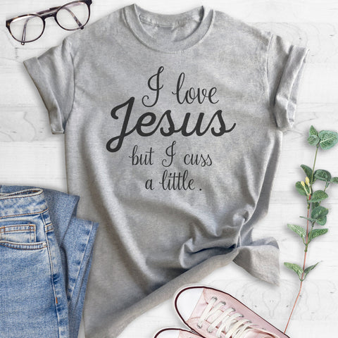 I Love Jesus But I Cuss A Little T-shirt